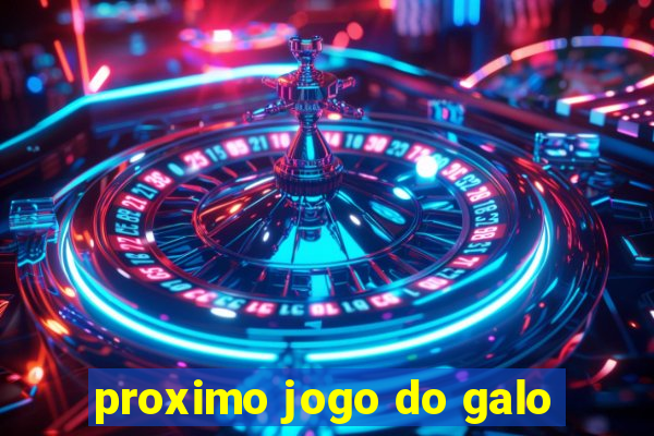 proximo jogo do galo